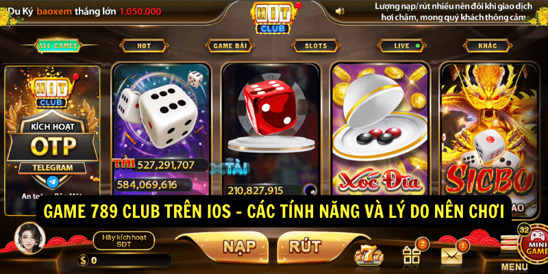Game 789 club tren iOS Cac tinh nang va ly do nen choi